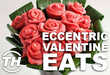 Eccentric Valentine Eats